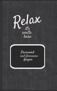 Password and Username keeper: 5" x 8" Relax it's write here - An alphabetical password journal organizer