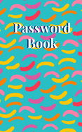 Password Book: An Organizer for All Your Passwords, Password Log Book, Internet Password Organizer, Alphabetical Password Book, Logbook To Protect Usernames and ... notebook, password book small 5" x 8"