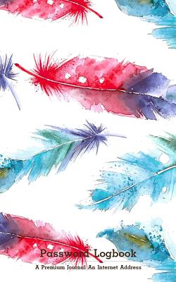 Password Logbook: A Premium Journal An Internet Address and Password Journal: Feather Colorful: internet password organizer, username and password book - Log Book Corner
