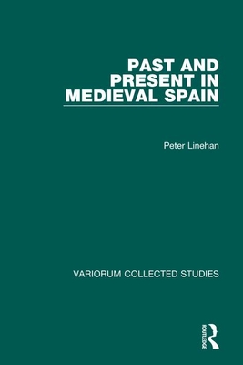 Past and Present in Medieval Spain - Linehan, Peter
