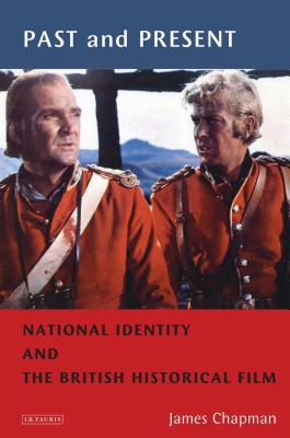Past and Present: National Identity and the British Historical Film - Chapman, James, Professor