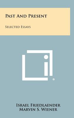 Past and Present: Selected Essays - Friedlaender, Israel, and Wiener, Marvin S (Editor), and Finkelstein, Louis (Introduction by)