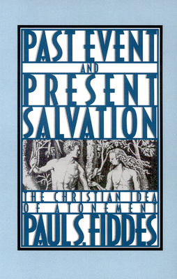 Past Event and Present Salvation: The Christian Idea of Atonement - Fiddes, Paul S