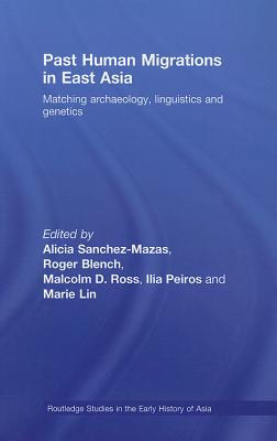 Past Human Migrations in East Asia: Matching Archaeology, Linguistics and Genetics - Sanchez-Mazas, Alicia (Editor), and Blench, Roger (Editor), and Ross, Malcolm D. (Editor)