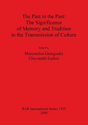 Past in the Past: The Significance of Memory and Tradition in the Transmission of Culture - Georgiadis, Mercourios (Editor), and Gallou, Chrysanthi (Editor)