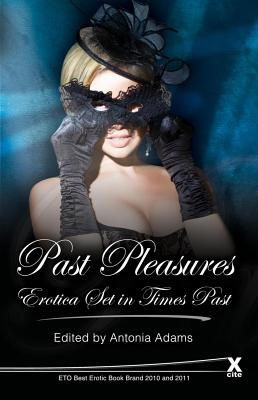 Past Pleasures: Erotica set in times past - Adams, Antonia (Editor), and Lloyd, Maria, and Bracken, Michael