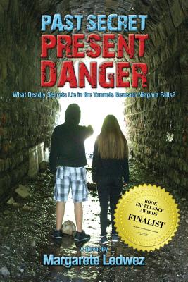 Past Secret Present Danger: What Deadly Secrets Lie in the Tunnels Beneath Niagara Falls? - Ledwez, Margarete