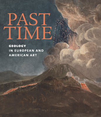 Past Time: Geology in European and American Art - Phagan, Patricia, and Schneiderman, Jill S (Contributions by)