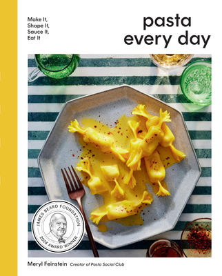 Pasta Every Day: Make It, Shape It, Sauce It, Eat It - Feinstein, Meryl