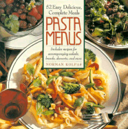 Pasta Menus: Fifty-Two Easy, Delicious, Complete Meals