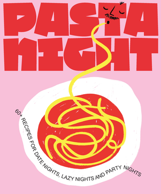 Pasta Night: 60+ recipes for date nights, lazy nights and party nights - Kaloper, Deborah