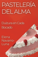 Pastelera del Alma: Dulzura en Cada Bocado