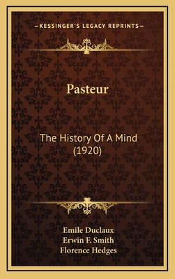 Pasteur: The History of a Mind (1920) - Duclaux, Emile, and Smith, Erwin F (Translated by), and Hedges, Florence (Translated by)
