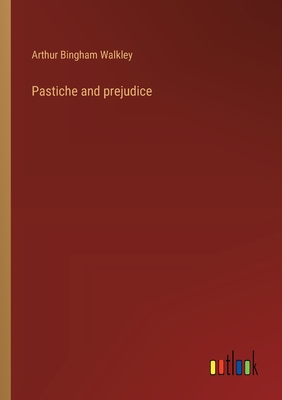 Pastiche and prejudice - Walkley, Arthur Bingham