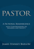 Pastor: A Fictional Reminiscence--With Conversations on Religion and Society