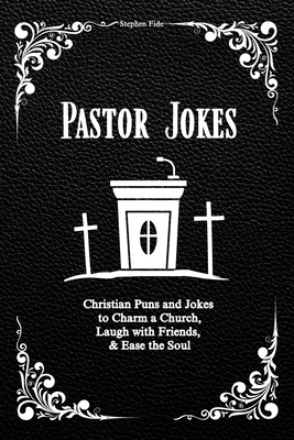 Pastor Jokes: Christian Puns and Jokes to Charm a Church, Laugh with Friends, & Ease the Soul - Fide, Stephen