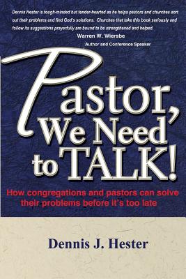 Pastor, We Need to Talk: How congregations and pastors can solve their problems before it's too late - Hester, Dennis J