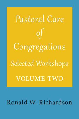 Pastoral Care of Congregations: Selected Workshops: Volume 2 - Richardson, Ronald W, Dr.
