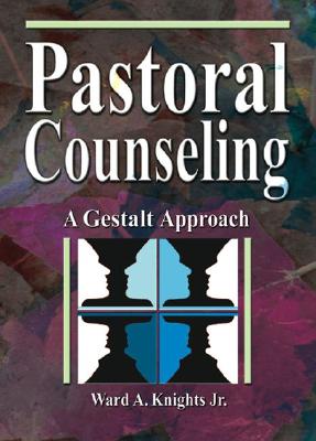 Pastoral Counseling: A Gestalt Approach - Knights Jr, Ward A, and Koenig, Harold G