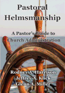 Pastoral Helmsmanship: The Pastor's Guide to Church Administration