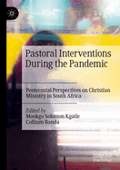 Pastoral Interventions during the Pandemic: Pentecostal Perspectives on Christian Ministry in South Africa