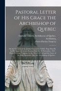 Pastoral Letter of His Grace the Archbishop of Quebec [microform]: on the Occasion of the Jubilee Granted by O.H.F. Pope Pius IX, by His Apostolic Letters Bearing Date the 21 November, 1851: Peter-Flavianus Turgeon, by the Mercy of God and the Grace...