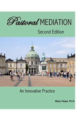 Pastoral Mediation: An Innovative Practice: Second Edition - Hope, Mary Kendall