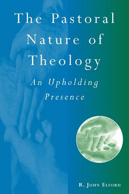 Pastoral Nature of Theology - Elford, R John