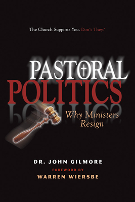 Pastoral Politics: Why Ministers Resign - Gilmore, John