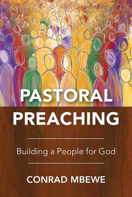 Pastoral Preaching: Building a People for God - Mbewe, Conrad