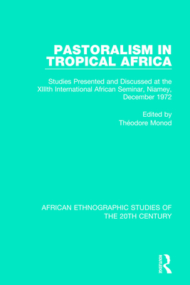 Pastoralism in Tropical Africa - Monod, ThEodore (Editor)