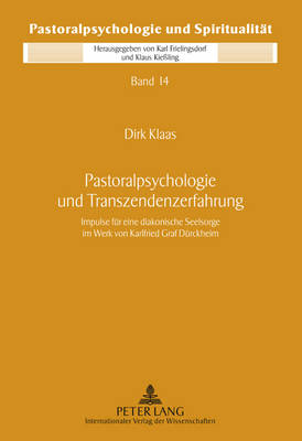 Pastoralpsychologie Und Transzendenzerfahrung: Impulse Fuer Eine Diakonische Seelsorge Im Werk Von Karlfried Graf Duerckheim - Kie?ling, Klaus (Editor), and Klaas, Dirk