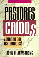 Pastores Caidos: Pueden Ser Restaurados = Can Fallen Pastors Be Restored?