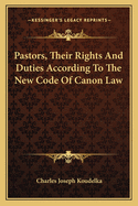 Pastors, Their Rights And Duties According To The New Code Of Canon Law