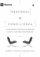 Pastorul si consilierea (The Pastor and Counseling) (Romanian): The Basics of Shepherding Members in Need