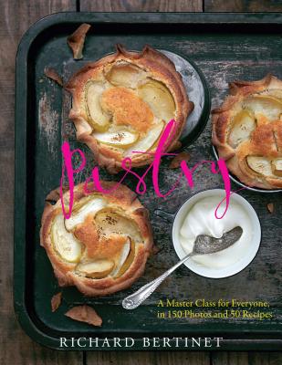 Pastry: A Master Class for Everyone, in 150 Photos and 50 Recipes - Bertinet, Richard, and Cazals, Jean (Photographer)