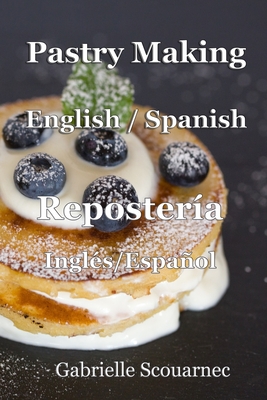 Pastry Making English / Spanish: Repostera Ingls / Espaol - Scouarnec, Gabrielle