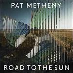 Pat Metheny: Road to the Sun