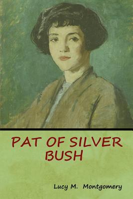 Pat of Silver Bush - Montgomery, Lucy M