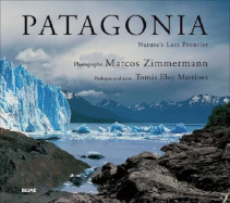 Patagonia: Nature's Last Frontier - Zimmermann, Marcos (Photographer), and Martinez, Tomas Eloy