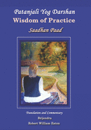 Patanjali Yog Darshan: Wisdom of Practice: Book Two, Saadhan Paad