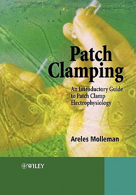 Patch Clamping: An Introductory Guide to Patch Clamp Electrophysiology - Molleman, Areles