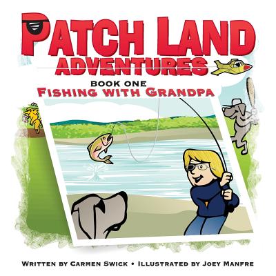 Patch Land Adventures (book one) "Fishing with Grandpa" - Swick, Carmen D, and Lambert, Page (Editor)