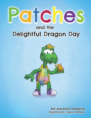 Patches and the Delightful Dragon Day - Frederick, Bill, and Frederick, Katie