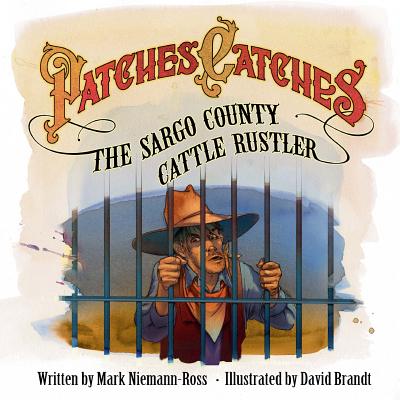Patches Catches the Sargo County Cattle Rustler - Niemann-Ross, Mark