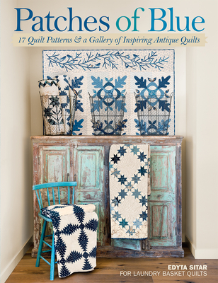 Patches of Blue: 17 Quilt Patterns and a Gallery of Inspiring Antique Quilts - Sitar, Edyta