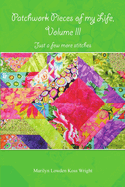 Patchwork Pieces of My Life, Volume III: Just a Few More Stitches