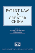 Patent Law in Greater China - Luginbuehl, Stefan (Editor), and Ganea, Peter (Editor)