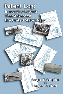 Patent Log: Innovative Patents That Advanced the United States Navy - Campbell, Douglas E., and Chant, Stephen J.