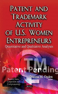 Patent & Trademark Activity of U.S. Women Entrepreneurs: Quantitative & Qualitative Analyses